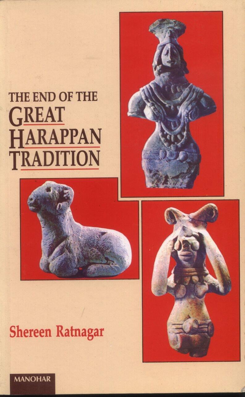 The End of the Great Harappan Tradition by Shereen Ratnagar