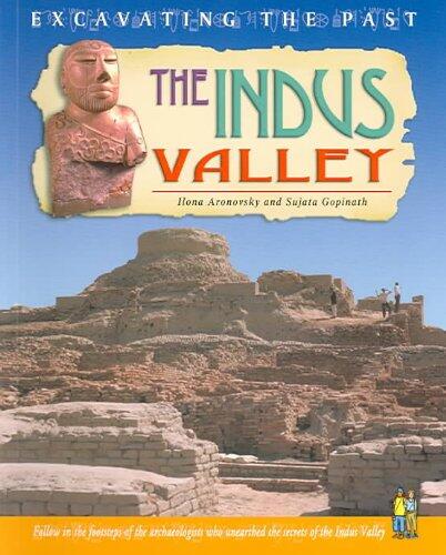 The Indus Valley: Excavating the Past by Ilona Aronovsky