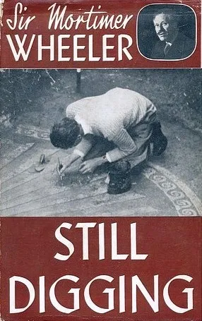 Still Digging - Mortimer Wheeler