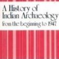 A History of Indian Archaeology from the beginning to 1947