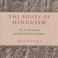 The Roots of Hinduism: The Early Aryans and the Indus Civilization by Asko Parpola