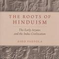 The Roots of Hinduism: The Early Aryans and the Indus Civilization by Asko Parpola