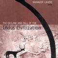 The Decline and Fall of the Indus Civilization by Nayanjot Lahiri